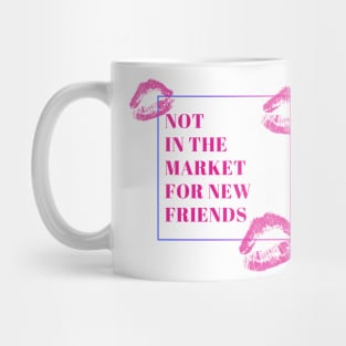 Not in the market for new friends Mug